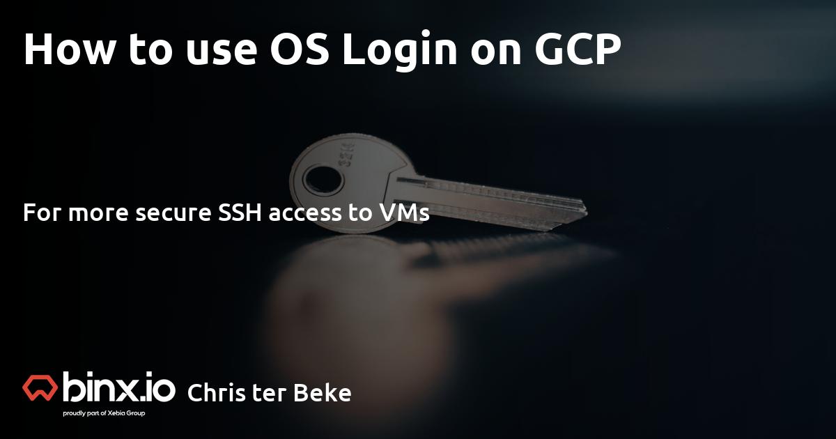 How to use OS Login for SSH access to VMs on GCP - Binx