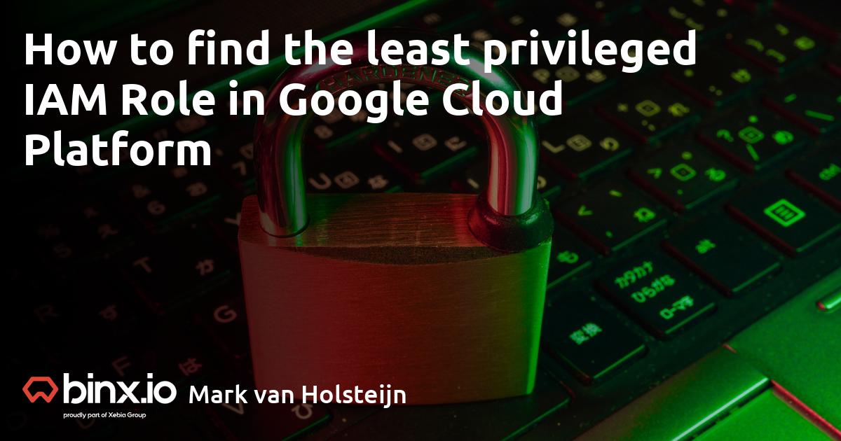 How To Find The Least Privileged Iam Role In Google Cloud Platform Binx