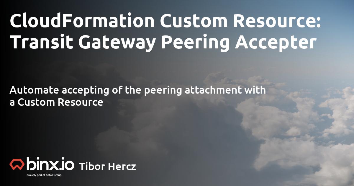 CloudFormation Custom Resource Transit Gateway Peering Accepter Binx